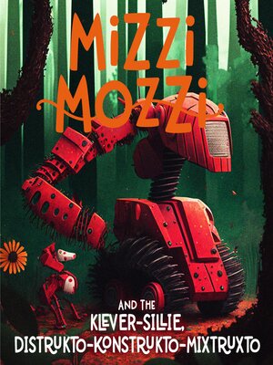 cover image of Mizzi Mozzi and the Klever-Sillie, Distrukto-Konstrukto-Mixtruxto